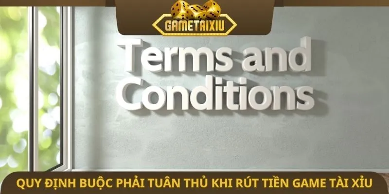 Quy định buộc phải tuân thủ khi rút tiền game tài xỉu