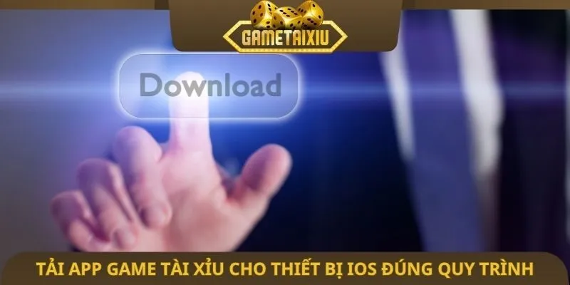 Tải app game tài xỉu cho thiết bị iOS đúng quy trình