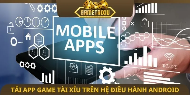 Tải app game tài xỉu trên hệ điều hành Android